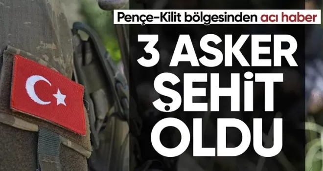 Pençe-Kilit bölgesinde 3 askerimiz şehit oldu