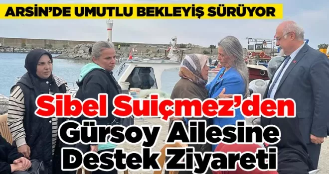 Sibel Suiçmez’den Gürsoy Ailesine Destek Ziyareti