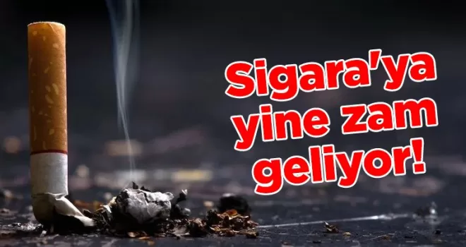 Sigara’ya yine zam geliyor!
