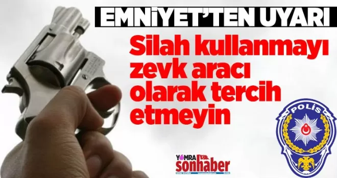 Silah kullanmayı zevk aracı olarak tercih etmeyin