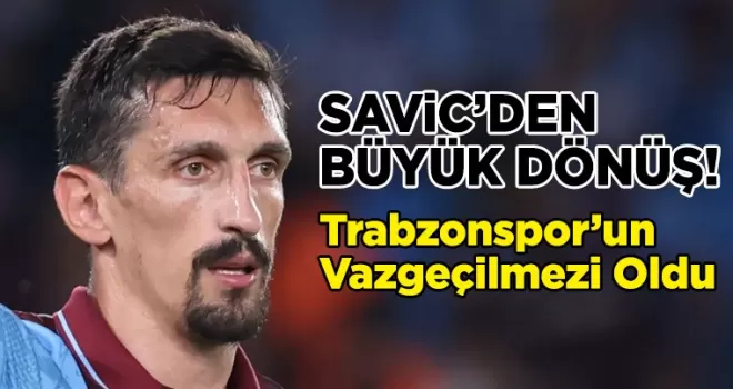 Stefan Savic’in Büyük Dönüşü