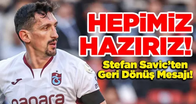 Stefan Savic’ten Geri Dönüş Mesajı!
