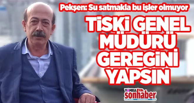 TİSKİ Genel Müdürü gereğini yapmalı