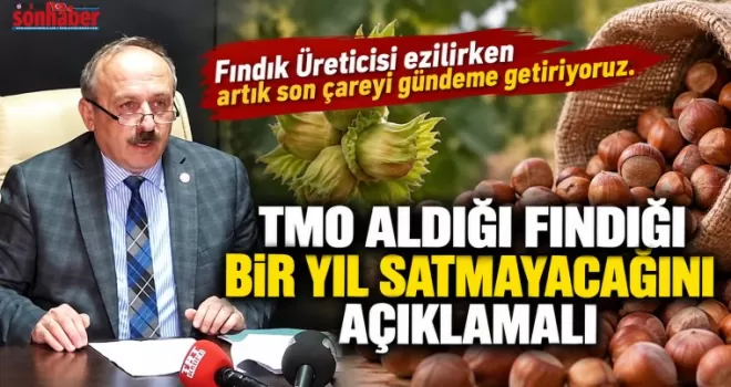  TMO ALDIĞI FINDIĞI BİR YIL SATMAYACAĞINI AÇIKLAMALI