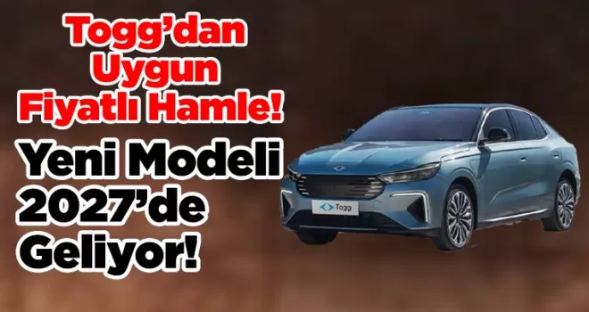 Togg’dan Uygun Fiyatlı Hamle! Yeni Modeli 2027’de Geliyor