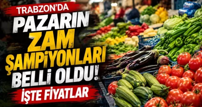 Trabzon’da pazarın zam şampiyonları belli oldu! İşte fiyatlar