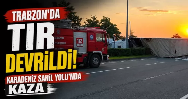 Trabzon’da tır devrildi! Karadeniz Sahil Yolu’nda kaza