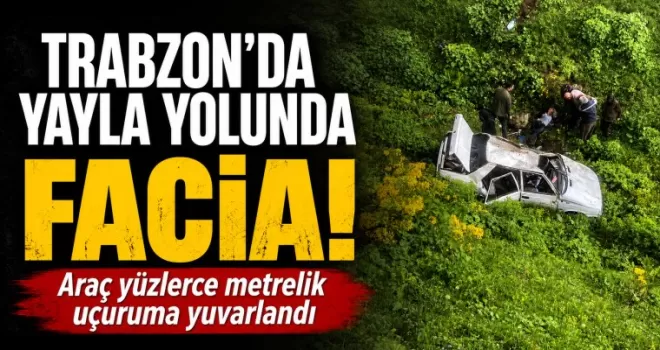 TRABZON’DA YAYLA YOLUNDA FACİA!