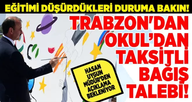 TRABZON’DAN OKUL’DAN  TAKSİTLİ  BAĞIŞ TALEBİ!