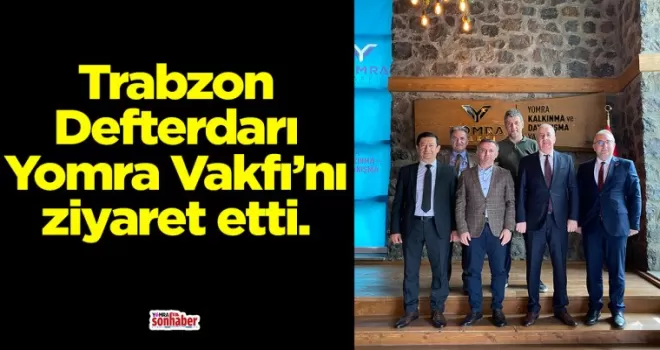 Trabzon Defterdarı Yomra Vakfı’nı ziyaret etti.
