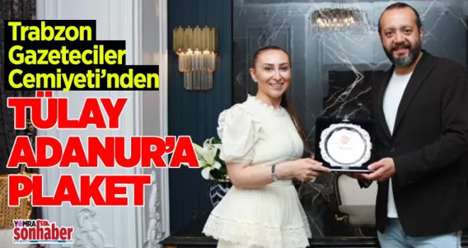 Trabzon Gazeteciler Cemiyeti’nden Adanur’a plaket
