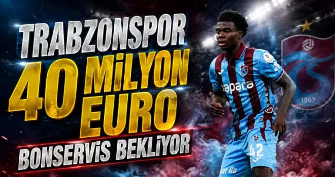 Trabzonspor 40 Milyon Euro Bonservis Bekliyor