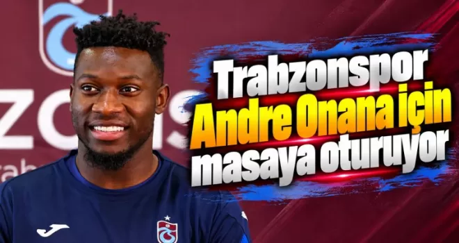 Trabzonspor Andre Onana için masaya oturuyor