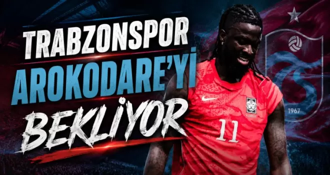 Trabzonspor Arokodare’yi Bekliyor