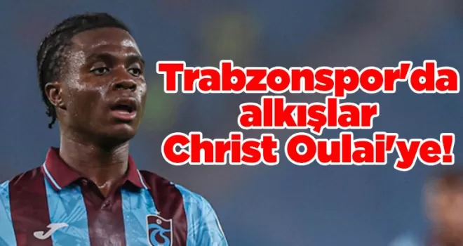 Trabzonspor’da alkışlar Christ Oulai’ye!