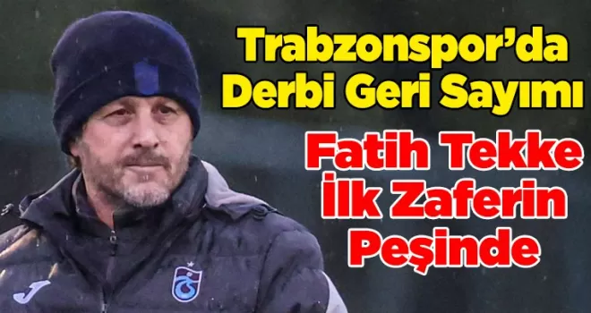 Trabzonspor’da Derbi Geri Sayımı