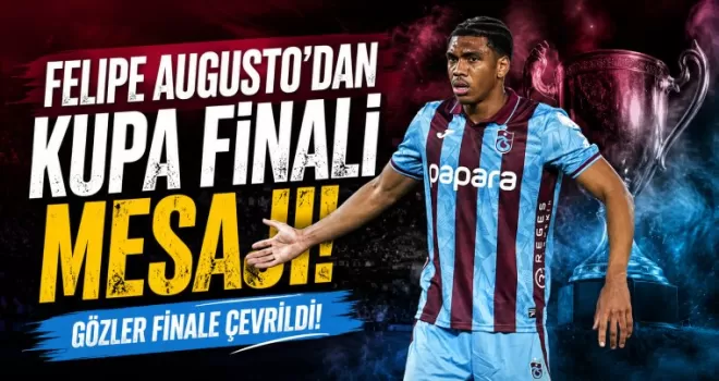 Trabzonspor’da Felipe Augusto’dan Kupa Finali Mesajı!