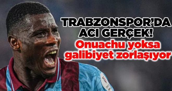 Trabzonspor’da kritik gerçek: Onuachu yoksa galibiyet zorlaşıyor