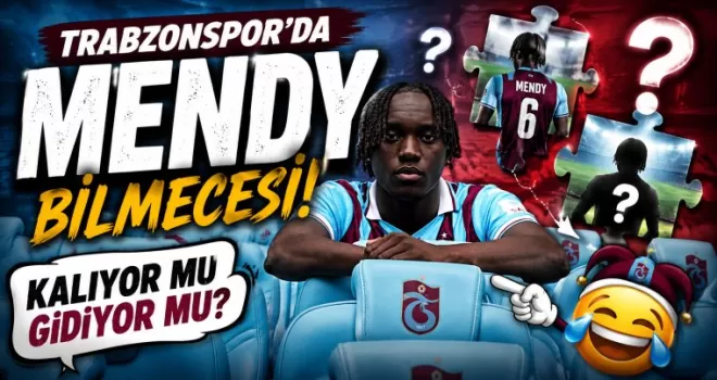 Trabzonspor’da Mendy bilmecesi!