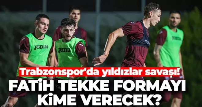 Trabzonspor’da yıldızlar savaşı!  