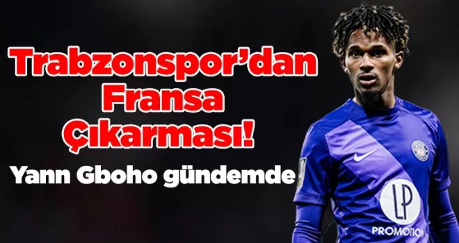 Trabzonspor’dan Fransa Çıkarması! Gboho Listede