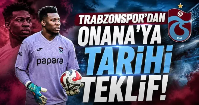 Trabzonspor’dan Onana’ya Tarihi Teklif! 