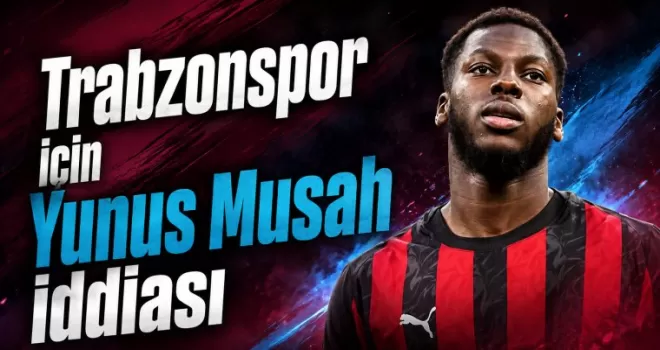 Trabzonspor için Yunus Musah iddiası