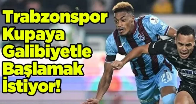 Trabzonspor Kupaya Galibiyetle Başlamak İstiyor