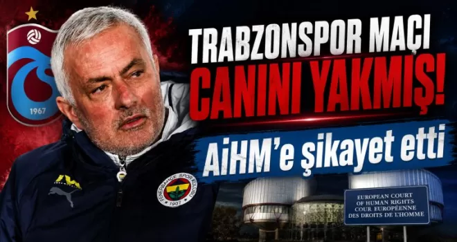 Trabzonspor maçı Mourinho’nun canını yakmış! AİHM’e şikayet etti