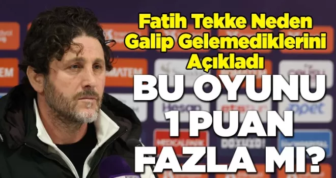 Trabzonspor Teknik Direktörü Fatih Tekke, Neden Galip Gelemediklerini Açıkladı