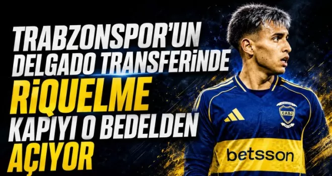Trabzonspor’un Delgado Transferinde Riquelme Kapıyı O Bedelden Açıyor