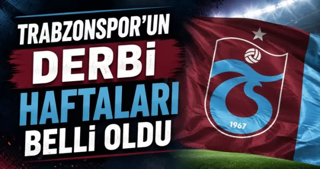 Trabzonspor’un derbi haftaları belli oldu