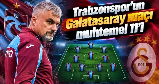 Trabzonspor’un Galatasaray maçı muhtemel 11’i