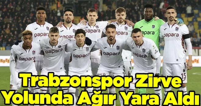 Trabzonspor Zirve Yolunda Ağır Yara Aldı
