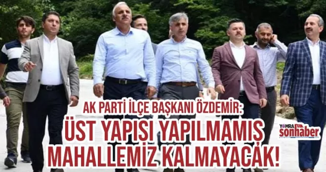 Üstyapısı yapılmamış  mahalle kalmayacak