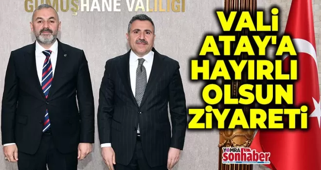 VALİ ATAY’A HAYIRLI OLSUN ZİYARETİ