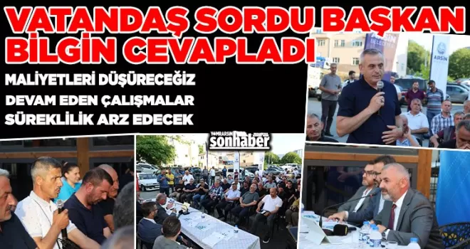 VATANDAŞ SORDU BAŞKAN BİLGİN CEVAPLADI