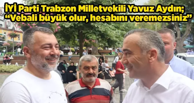 “Vebali büyük olur, hesabını veremezsiniz”