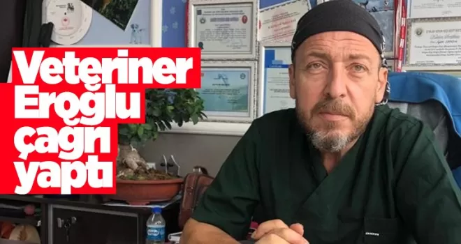 Veteriner Eroğlu Çağrı Yaptı