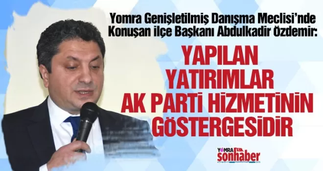 YAPILAN YATIRIMLAR AK PARTİ HİZMETİNİN  GÖSTERGESİDİR