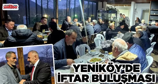 YENİKÖY’DE İFTAR BULUŞMASI