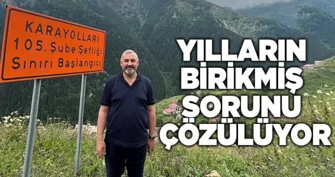 YILLARIN BİRİKMİŞ  SORUNU ÇÖZÜLÜYOR