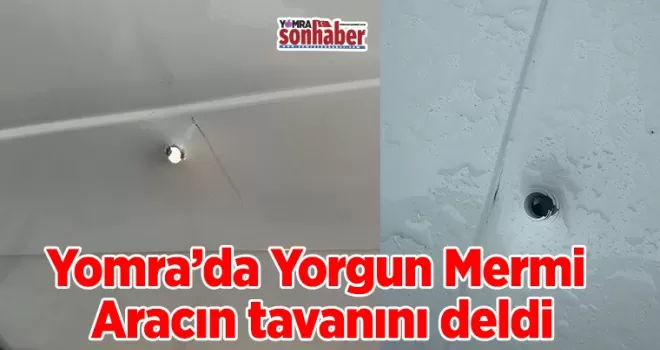 Yine Yorgun Mermi… Aracın tavanını deldi