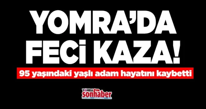 Yomra’da feci kaza ... 95 yaşındaki yaşlı adam hayatını kaybetti