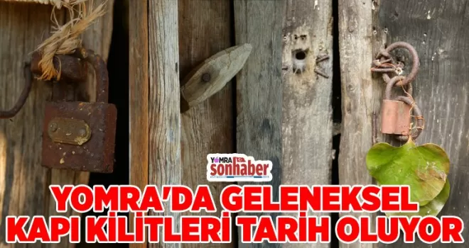 YOMRA’DA GELENEKSEL KAPI KİLİTLERİ TARİH OLUYOR