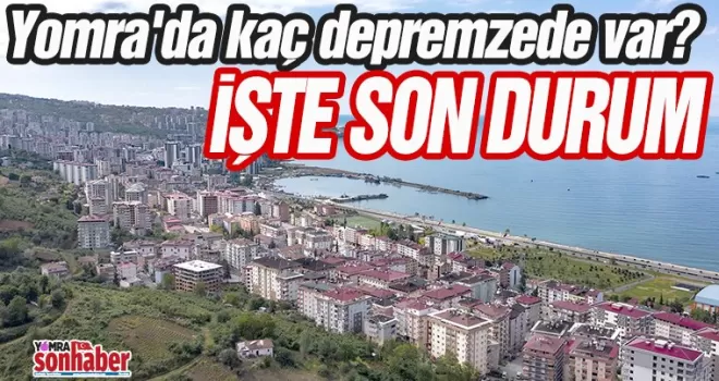 Yomra’da kaç depremzede var? İşte son durum