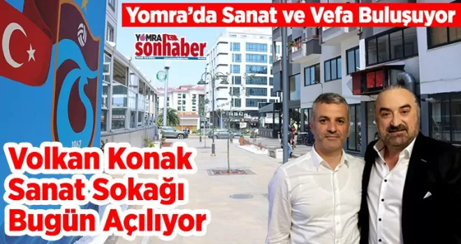 Yomra’da Sanat ve Vefa Buluşuyor Volkan Konak Sanat Sokağı Açılıyor