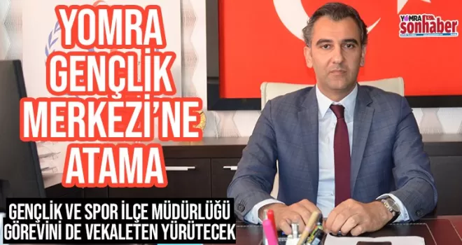 Yomra Gençlik Merkezi’ne atama