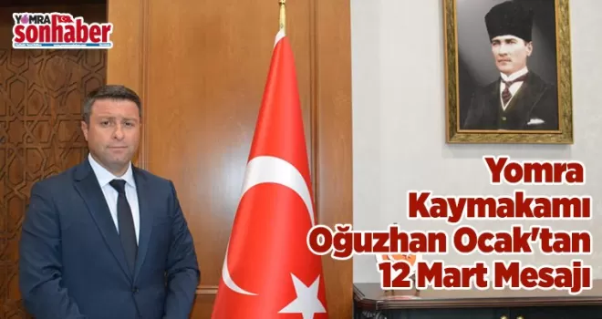 Yomra Kaymakamı Oğuzhan Ocak’tan 12 Mart Mesajı