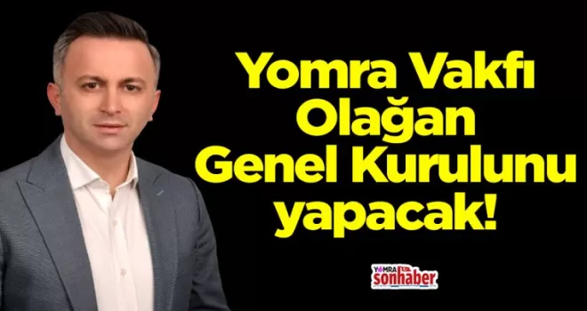 Yomra Vakfı Genel Kurul’a gidiyor!